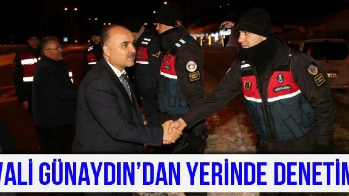 Vali Günaydın'dan yerinde denetim