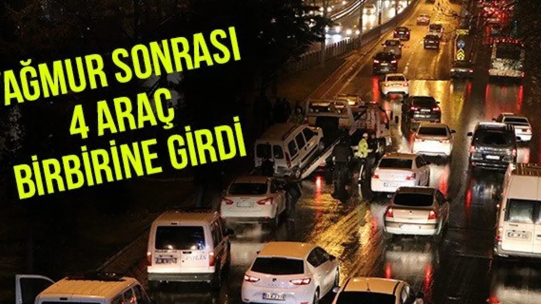 Yağmur sonrası 4 araç birbirine girdi