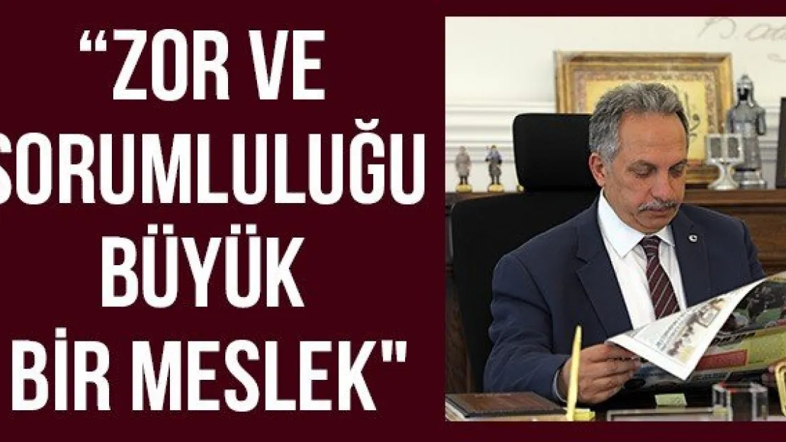 'Zor ve sorumluluğu büyük bir meslek"