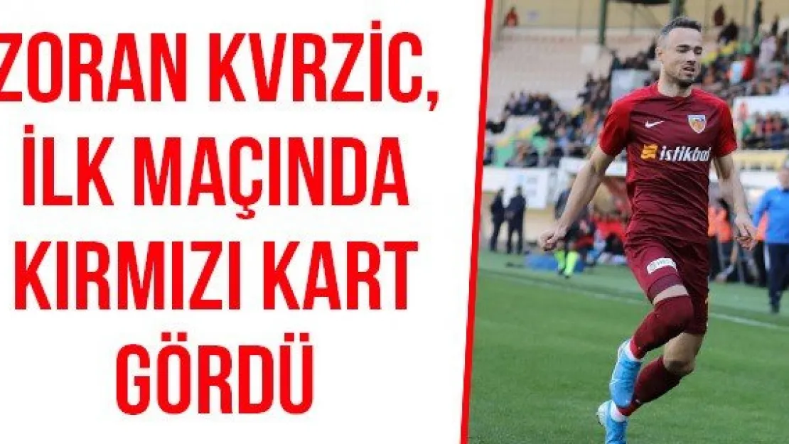 Zoran Kvrzic, ilk maçında kırmızı kart gördü