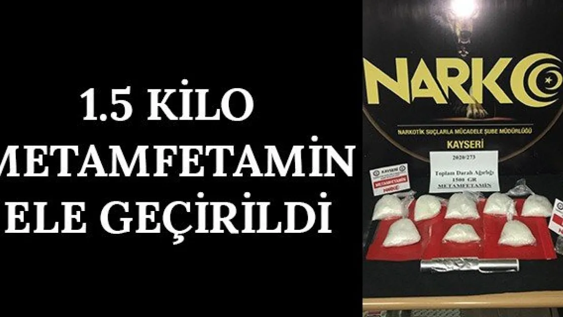 1.5 kilo metamfetamin ele geçirildi