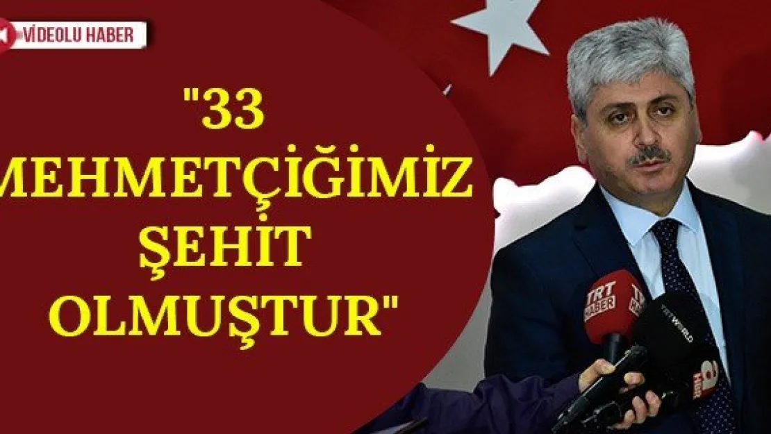 &quot33 Mehmetçiğimiz şehit olmuştur"