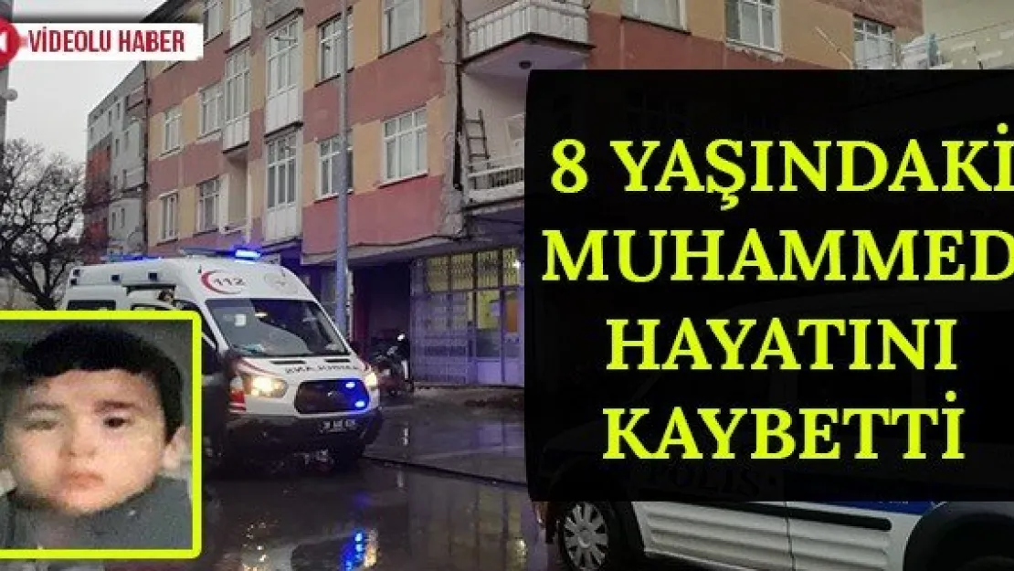 8 yaşındaki Muhammed hayatını kaybetti
