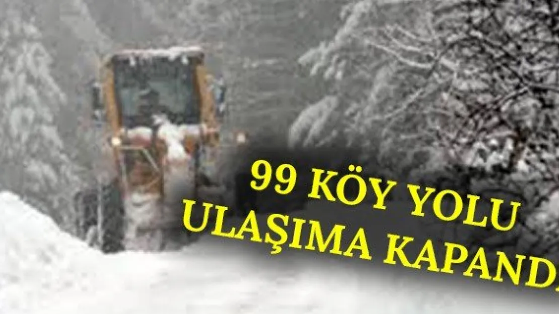 99 köy yolu ulaşıma kapandı