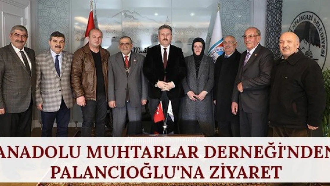 Anadolu Muhtarlar Derneği'nden Palancıoğlu'na ziyaret