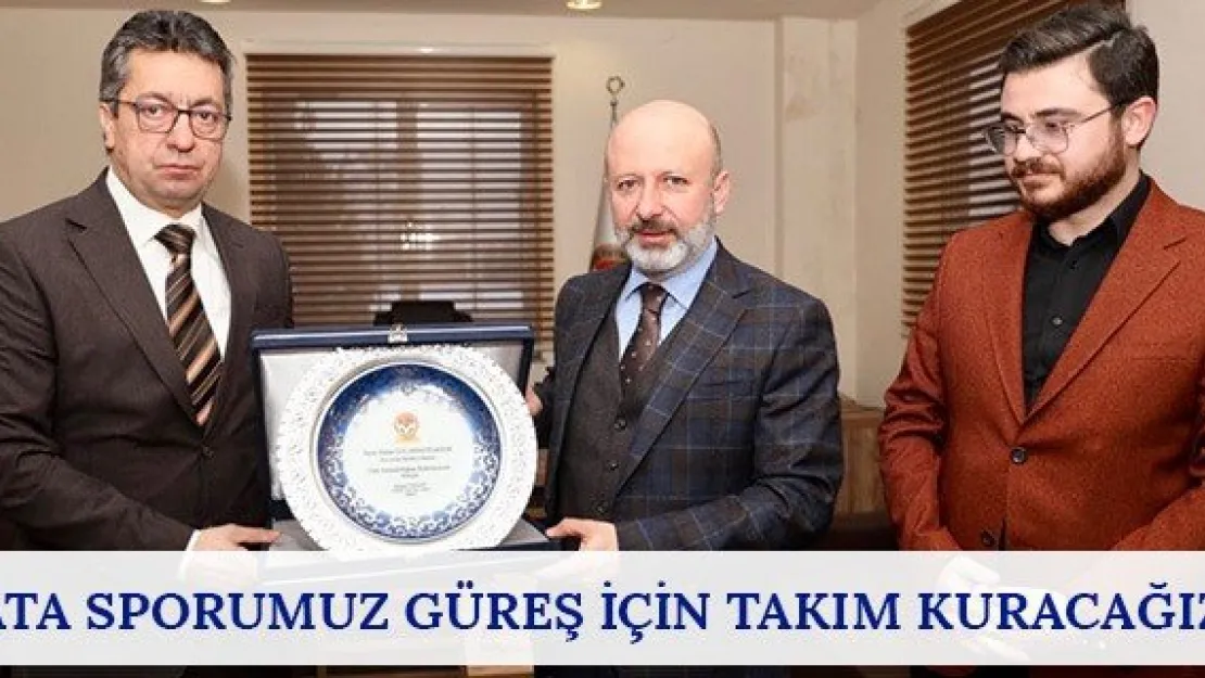 &quotAta sporumuz güreş için takım kuracağız"