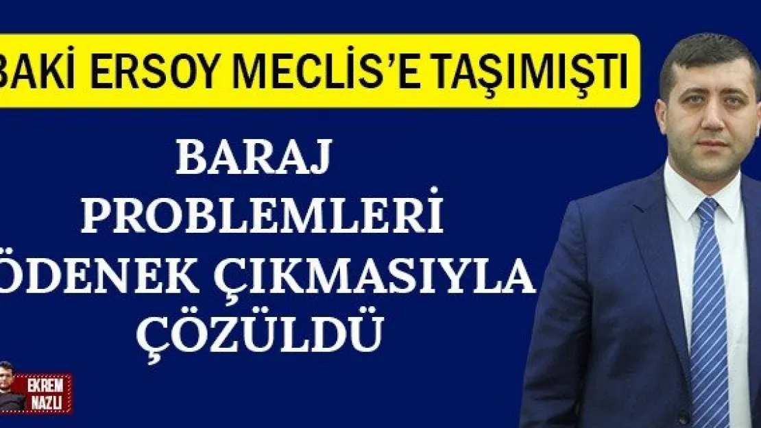 Baraj problemleri ödenek çıkmasıyla çözüldü