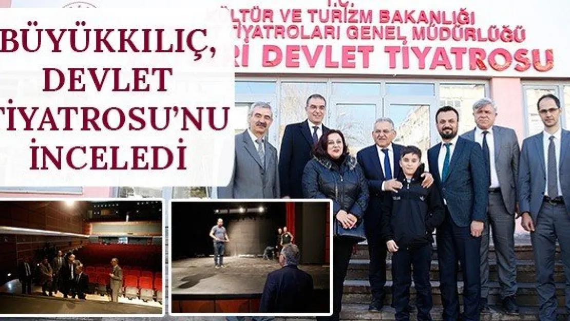 Büyükkılıç, Devlet Tiyatrosu'nu inceledi