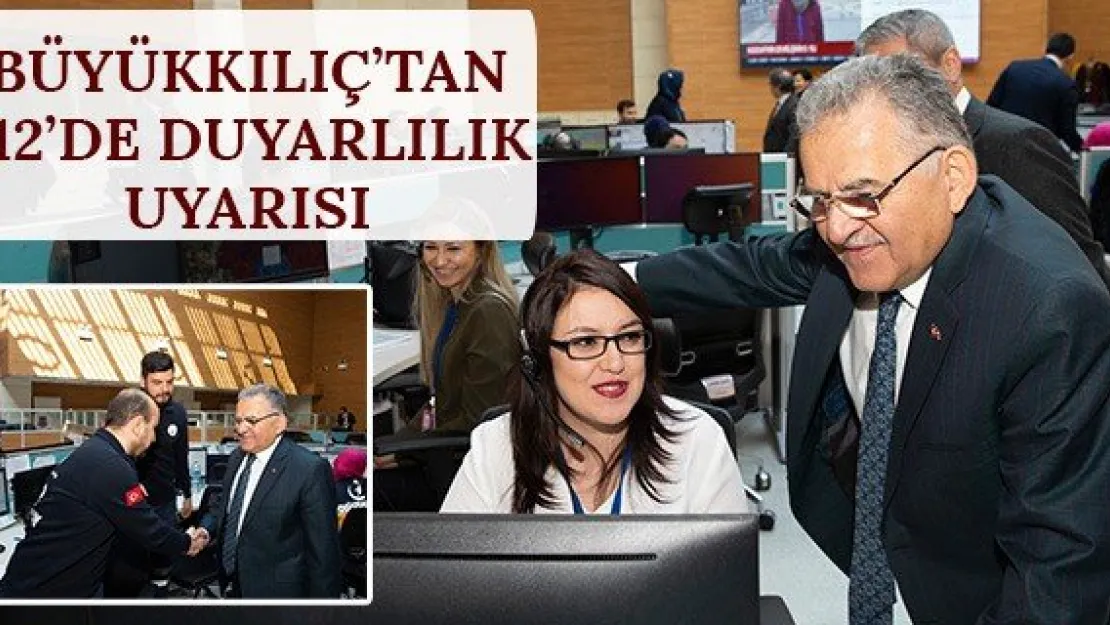 Büyükkılıç'tan 112'de duyarlılık uyarısı