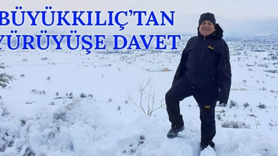 Büyükkılıç'tan yürüyüşe davet