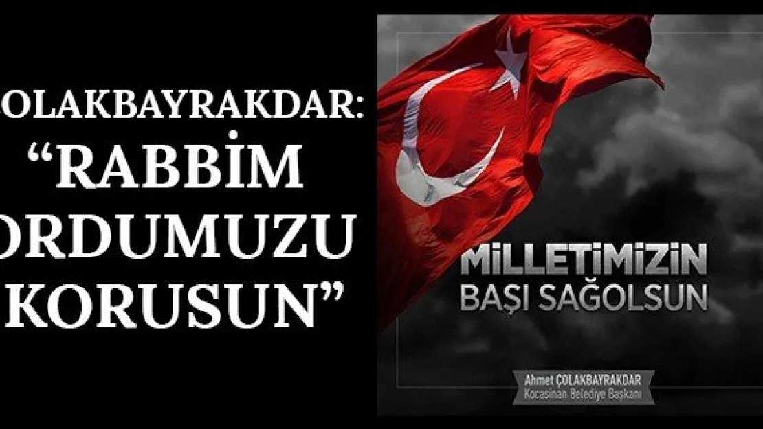 Çolakbayrakdar: 'Rabbim ordumuzu korusun'