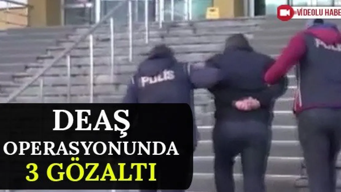 DEAŞ operasyonunda 3 gözaltı