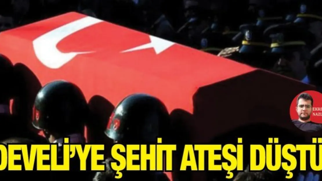 Develi'ye şehit ateşi düştü