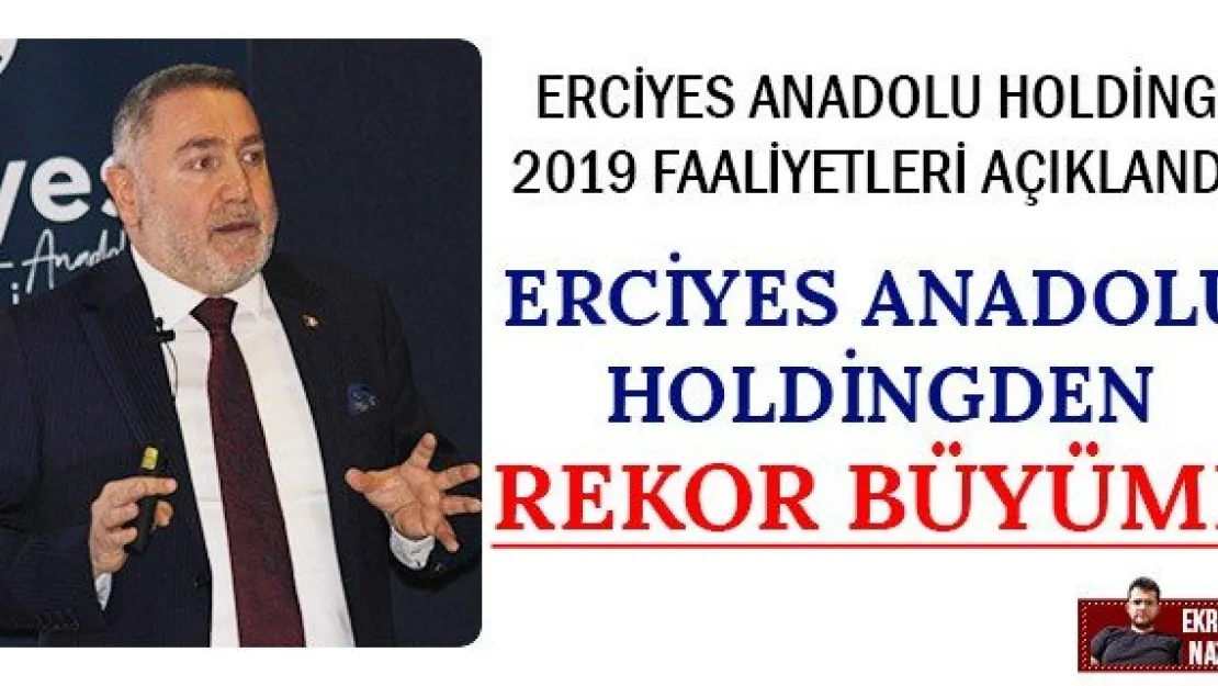 ERCİYES ANADOLU HOLDİNGDEN REKOR BÜYÜME