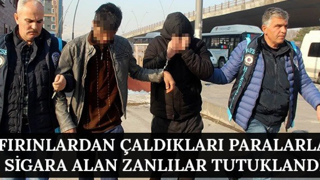 Fırınlardan çaldıkları paralarla sigara alan zanlılar tutuklandı