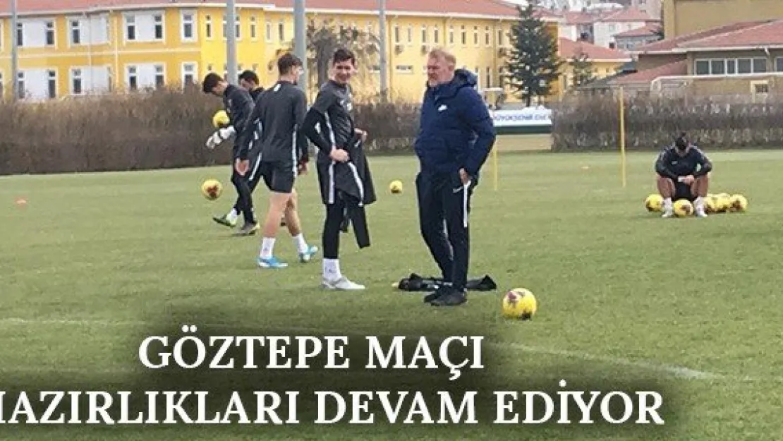 Göztepe maçı hazırlıkları devam ediyor