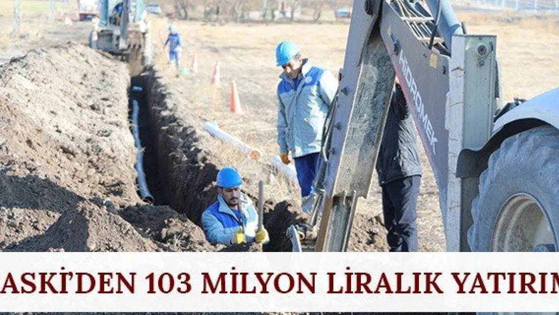 KASKİ'den 103 milyon liralık yatırım