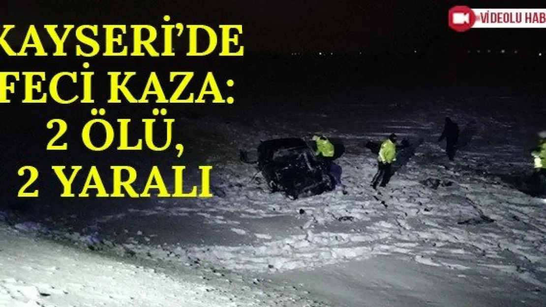 Kayseri'de feci kaza: 2 ölü, 2 yaralı