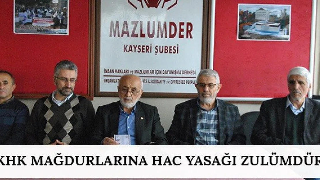 &quotKHK mağdurlarına hac yasağı zulümdür"