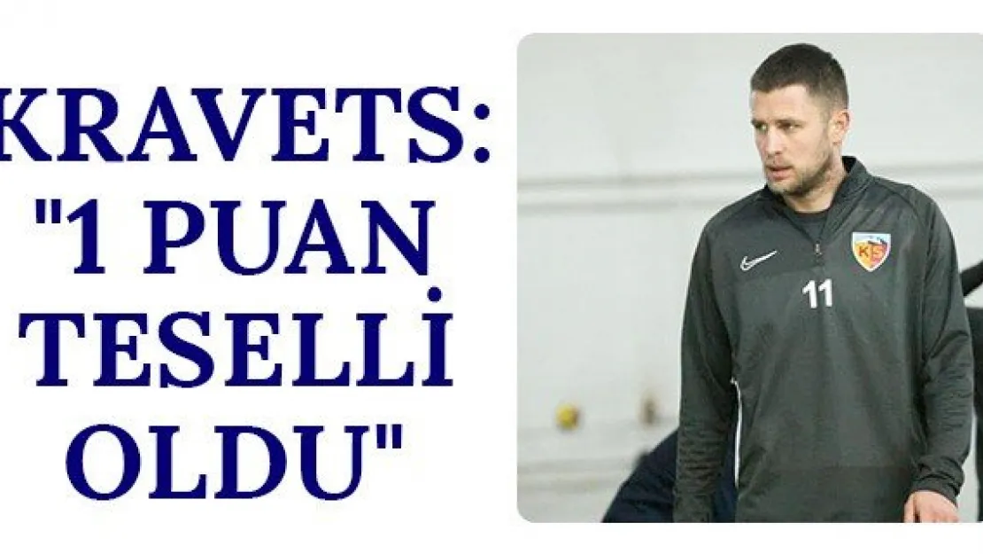 Kravets: &quot1 puan teselli oldu"