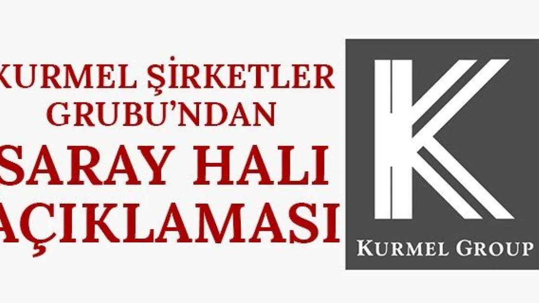 Kurmel Şirketler Grubu'ndan Saray Halı açıklaması