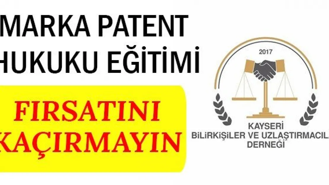 Marka Patent Hukuku Eğitimi Fırsatını Kaçırmayın