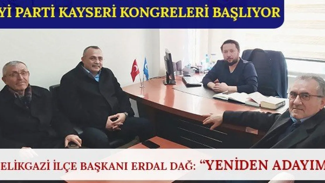 Melikgazi İlçe Başkanı Erdal Dağ: 'Yeniden adayım'