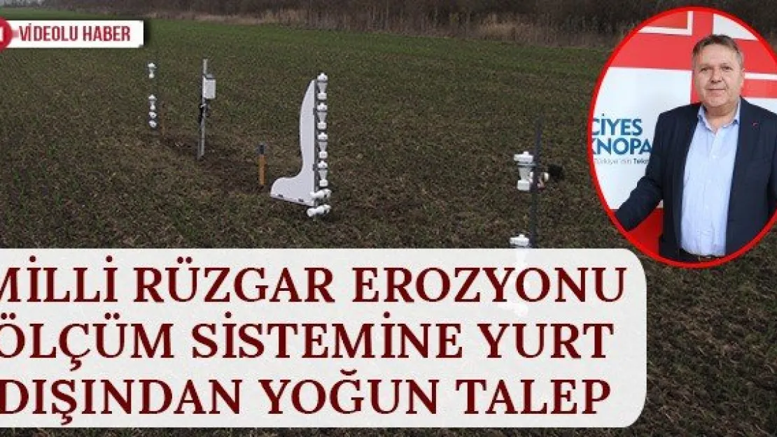 Milli Rüzgar Erozyonu Ölçüm Sistemine Yurt Dışından Yoğun Talep