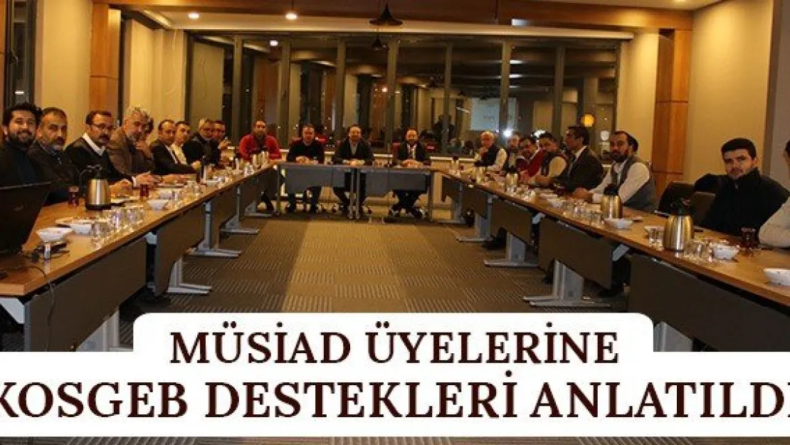 MÜSİAD üyelerine KOSGEB destekleri anlatıldı