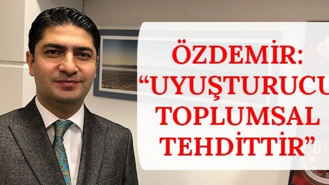 Özdemir: 'Uyuşturucu toplumsal tehdittir'