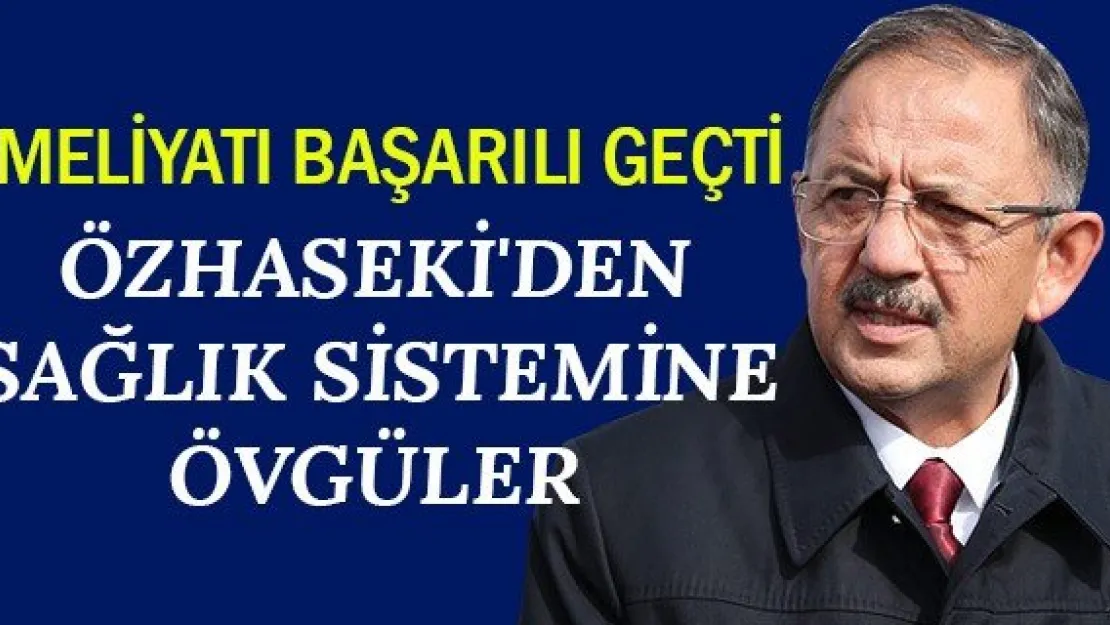 Özhaseki'den sağlık sistemine övgüler