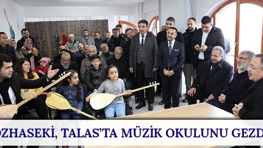 Özhaseki, Talas'ta müzik okulunu gezdi