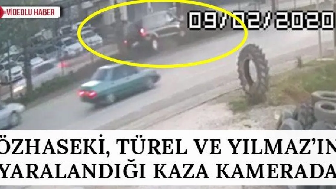 Özhaseki, Türel ve Yılmaz'ın yaralandığı kaza kamerada