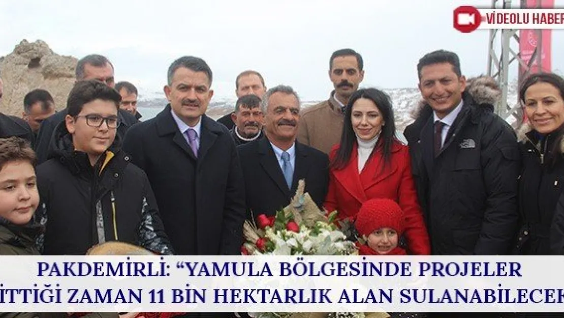 Pakdemirli: 'Yamula bölgesinde projeler bittiği zaman 11 bin hektarlık alan sulanabilecek'