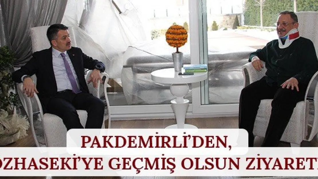 Pakdemirli'den, Özhaseki'ye Geçmiş Olsun Ziyareti