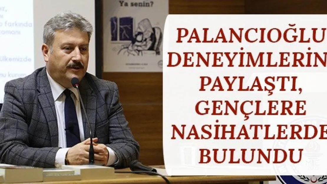 Palancıoğlu deneyimlerini paylaştı, gençlere nasihatlerde bulundu