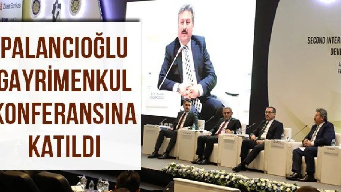 Palancıoğlu gayrimenkul konferansına katıldı