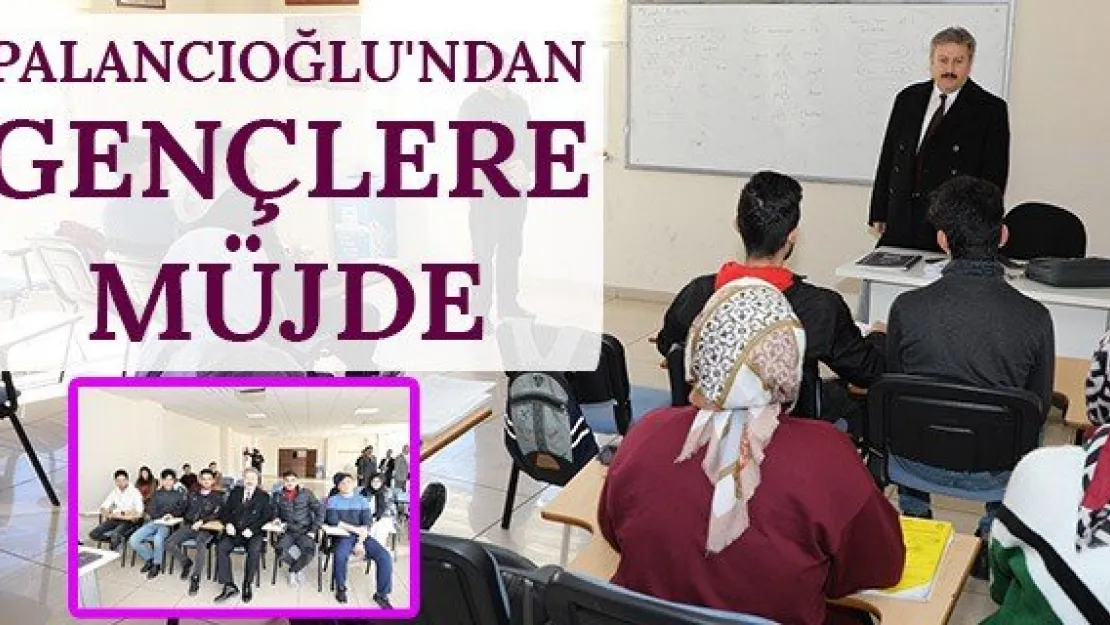 Palancıoğlu'ndan gençlere müjde