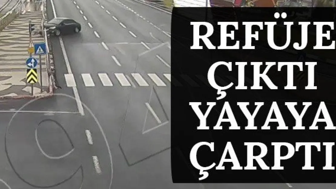 Refüje çıktı yayaya çarptı