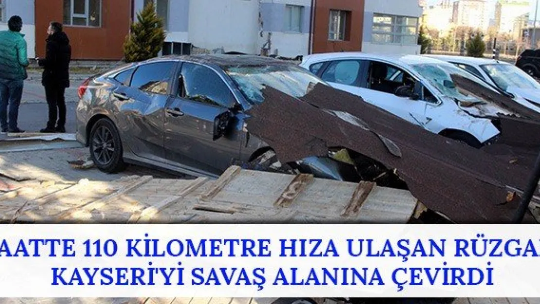Saatte 110 kilometre hıza ulaşan rüzgar Kayseri'yi savaş alanına çevirdi