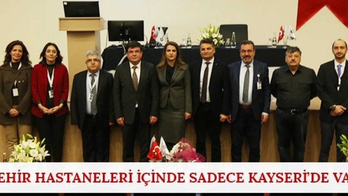 Şehir Hastaneleri içinde sadece Kayseri'de var