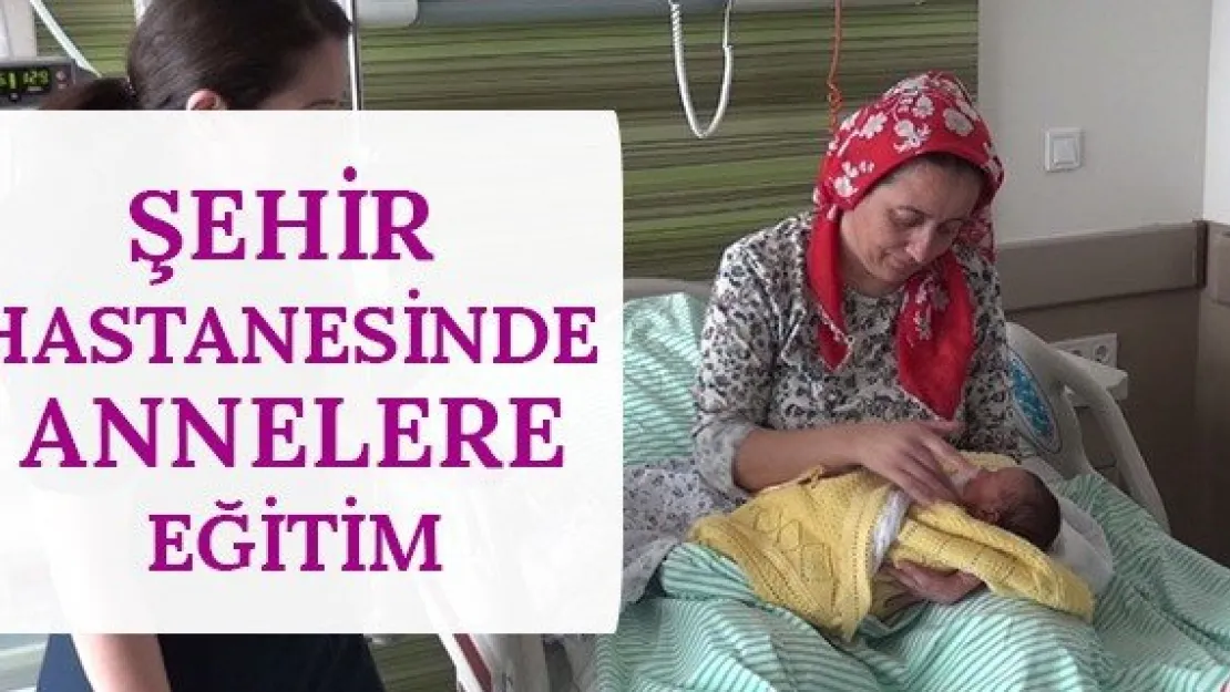 Şehir Hastanesinde annelere eğitim