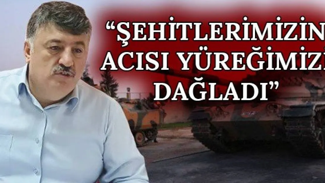 'Şehitlerimizin acısı yüreğimizi dağladı'