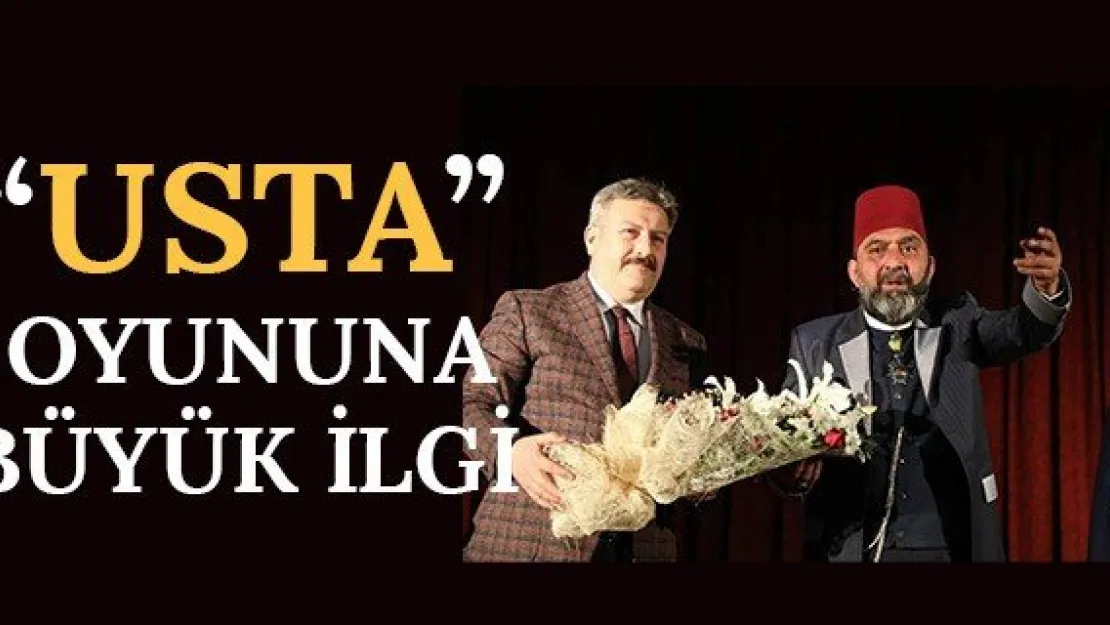 'Usta' Oyununa Büyük İlgi