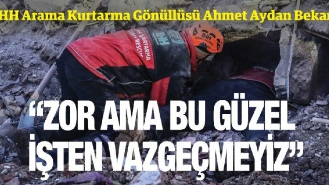 'Zor ama bu güzel işten vazgeçmeyiz'