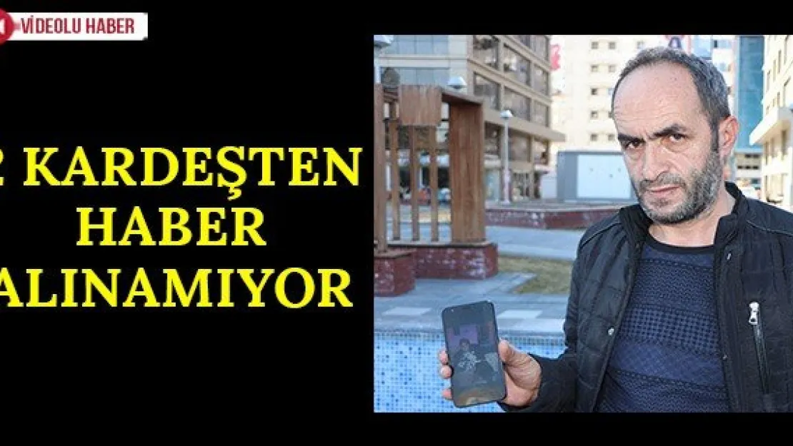 2 kardeşten haber alınamıyor