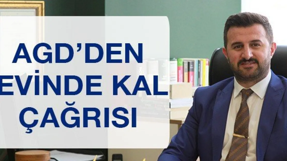 AGD'DEN EVİNDE KAL ÇAĞRISI