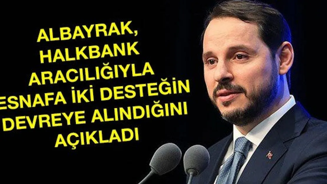 Albayrak, Halkbank aracılığıyla esnafa iki desteğin devreye alındığını açıkladı