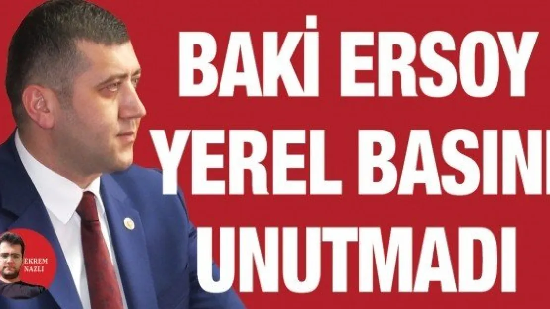 Baki Ersoy yerel basını unutmadı