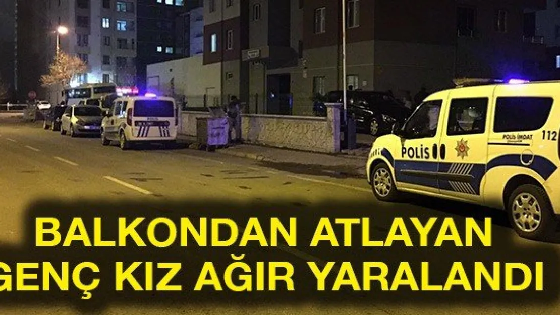 Balkondan atlayan genç kız ağır yaralandı